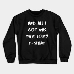 All I got was this lousy Crewneck Sweatshirt